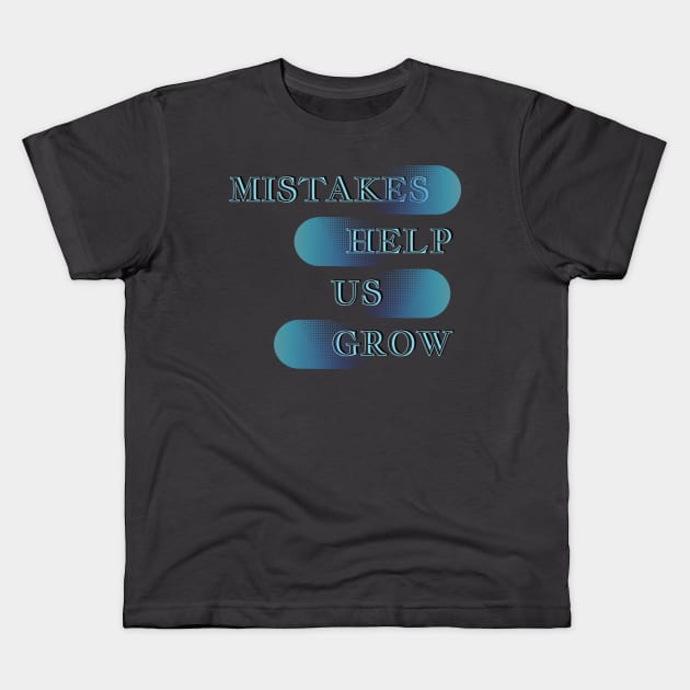 Mistakes help us grow Kids T-Shirt by TeeText